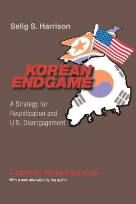 Korean Endgame: A Strategy for Reunification and U.S. Disengagement by Harrison, Selig S.