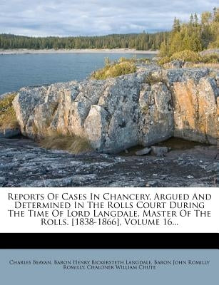 Reports Of Cases In Chancery, Argued And Determined In The Rolls Court During The Time Of Lord Langdale, Master Of The Rolls. [1838-1866], Volume 16.. by Beavan, Charles