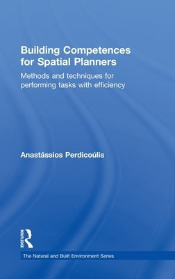 Building Competences for Spatial Planners: Methods and Techniques for Performing Tasks with Efficiency by Perdicoulis, Anastassios