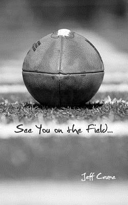 See You on the Field...: of Life by Crume, Jeff