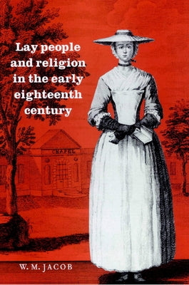 Lay People and Religion in the Early Eighteenth Century by Jacob, W. M.