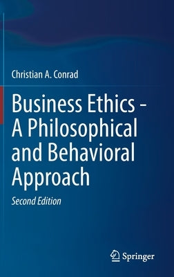 Business Ethics - A Philosophical and Behavioral Approach by Conrad, Christian a.