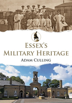 Essex's Military Heritage by Culling, Adam