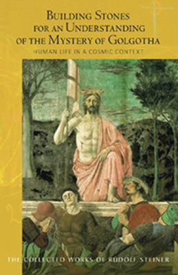 Building Stones for an Understanding of the Mystery of Golgotha: Human Life in a Cosmic Context (Cw 175) Volume 175 by Steiner, Rudolf
