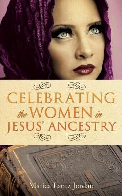 Celebrating the Women in Jesus' Ancestry by Jordan, Marcia Lantz