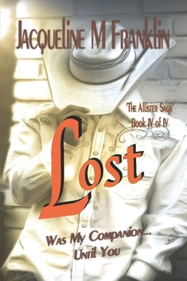 Lost ^The Allister Saga^ Book IV: Until You've Been There by Franklin, Jacqueline M.