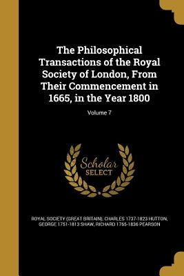 The Philosophical Transactions of the Royal Society of London, From Their Commencement in 1665, in the Year 1800; Volume 7 by Royal Society (Great Britain)
