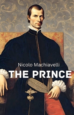The Prince by Machiavelli, Niccolo