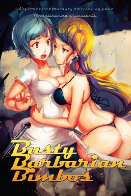 Busty Barbarian Bimbos: A lighthearted fantasy roleplaying game for snickering adolescents by Fitzgerald, John
