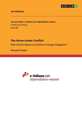 The Hema-Lendu Conflict: Ethnic Strife, Resource Conflict or Foreign Instigation? by Pfefferle, Tim