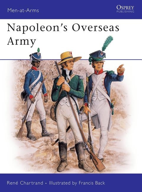 Napoleon's Overseas Army by Chartrand, René