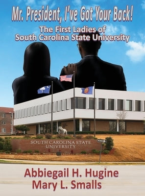 Mr. President, I've Got Your Back!: The First Ladies of South Carolina State University by Hugine, Abbiegail H.