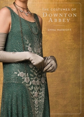 The Costumes of Downton Abbey by Marriott, Emma