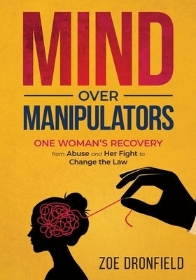 Mind Over Manipulators: One Women's recovery from abuse and her fight to change the law by Dronfield, Zoe