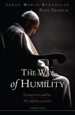 Way of Humility: Corruption and Sin & on Self-Accusation by Bergoglio, Jorge Mario