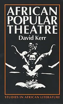 African Popular Theatre: From Precolonial Times to the Present Day by Kerr, David