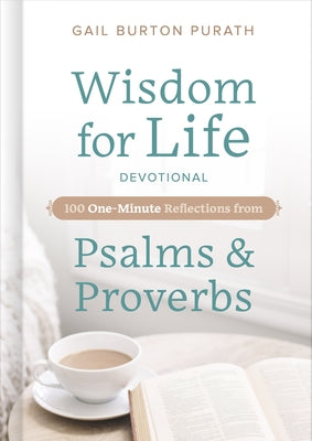 Wisdom for Life Devotional: 100 One-Minute Reflections from Psalms and Proverbs by Purath, Gail