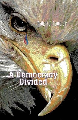 A Democracy Divided by Long, Ralph J.