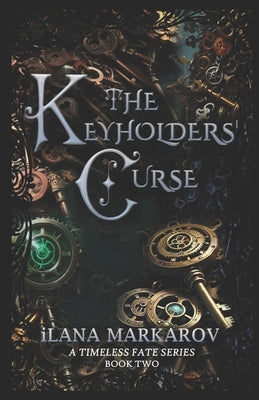 The Keyholders' Curse: Timeless Fate Series Book 2 by Markarov, Ilana