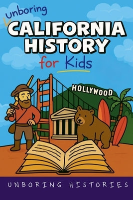 Unboring California History for Kids by Histories, Unboring