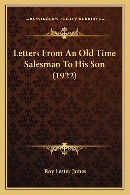 Letters From An Old Time Salesman To His Son (1922) by James, Roy Lester