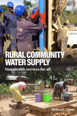 Rural Community Water Supply: Sustainable Services for All by Carter, Richard C.