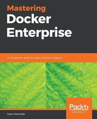 Mastering Docker Enterprise by Panthofer, Mark