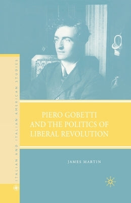 Piero Gobetti and the Politics of Liberal Revolution by Martin, J.