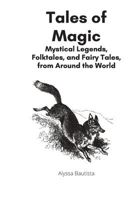 Tales of Magic: Mystical Legends, Folklore, and Fairy-tales from Around the World by Bautista, Alyssa