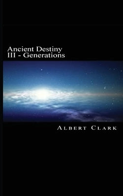 Ancient Destiny Vol III: Generations by Clark, Albert