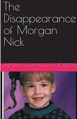 The Disappearance of Morgan Nick by Morton, Kristin Samantha