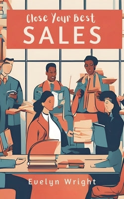 Close Your Best Sales by Wright, Evelyn