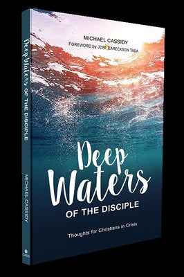 Deep Waters of the Disciple: Thoughts for Christians in Crisis by Cassidy, Michael
