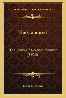 The Conquest: The Story Of A Negro Pioneer (1913) by Micheaux, Oscar