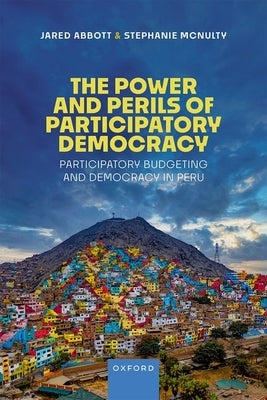 The Power of Participatory Democracy: Participatory Budgeting and Democracy in Peru by McNulty, Stephanie L.