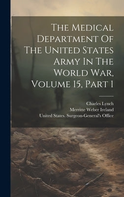 The Medical Department Of The United States Army In The World War, Volume 15, Part 1 by United States Surgeon-General's Office