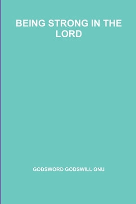 Being Strong in the Lord by Onu, Godsword Godswill
