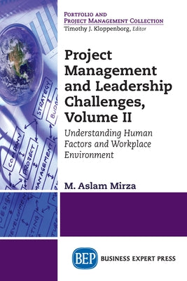 Project Management and Leadership Challenges, Volume II: Understanding Human Factors And Workplace Environment by Mirza, M. Aslam