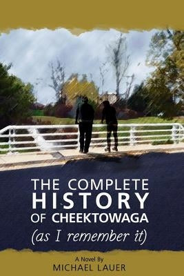The Complete History of Cheektowaga (As I Remember It) by Lauer, Michael