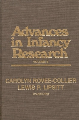 Advances in Infancy Research, Volume 8 by Rovee-Collier, Carolyn