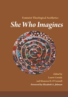 She Who Imagines: Feminist Theological Aesthetics by Cassidy, Laurie