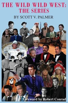 The Wild Wild West: The Series by Palmer, Scott V.