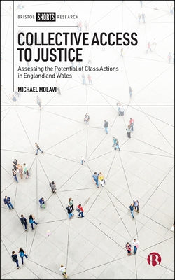 Collective Access to Justice: Assessing the Potential of Class Actions in England and Wales by Molavi, Michael