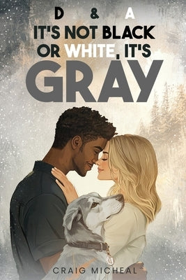D&A, It's Not Black or White, It's Gray! by Micheal, Craig