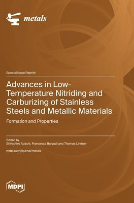 Advances in Low-Temperature Nitriding and Carburizing of Stainless Steels and Metallic Materials: Formation and Properties by Adachi, Shinichiro