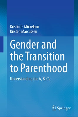 Gender and the Transition to Parenthood: Understanding the A, B, C's by Mickelson, Kristin D.