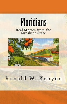 Floridians: Real Stories from the Sunshine State by Kenyon, Ronald W.