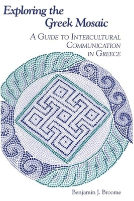 Exploring the Greek Mosaic: A Guide to Intercultural Communication in Greece by Broome, Benjamin J.