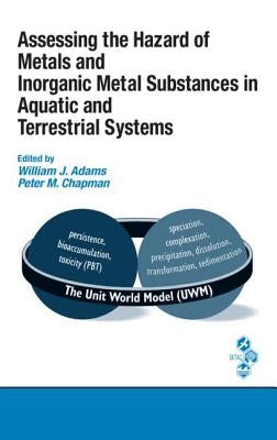 Assessing the Hazard of Metals and Inorganic Metal Substances in Aquatic and Terrestrial Systems by Adams, William J.