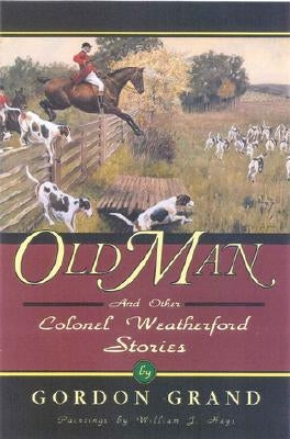 Old Man: And Other Colonel Weatherford Stories by Grand, Gordon